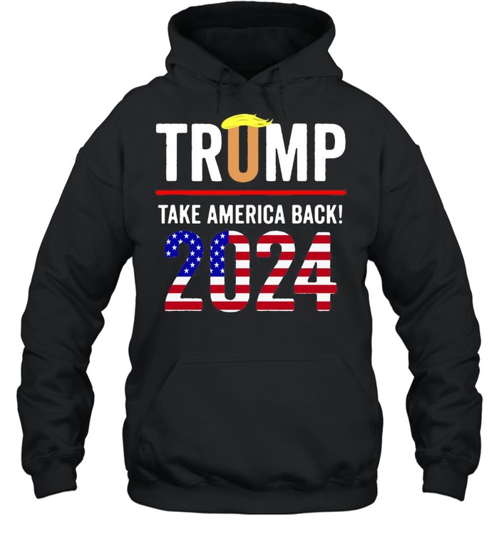 Trump 2024 Take America Back Election T-shirt Unisex Hoodie