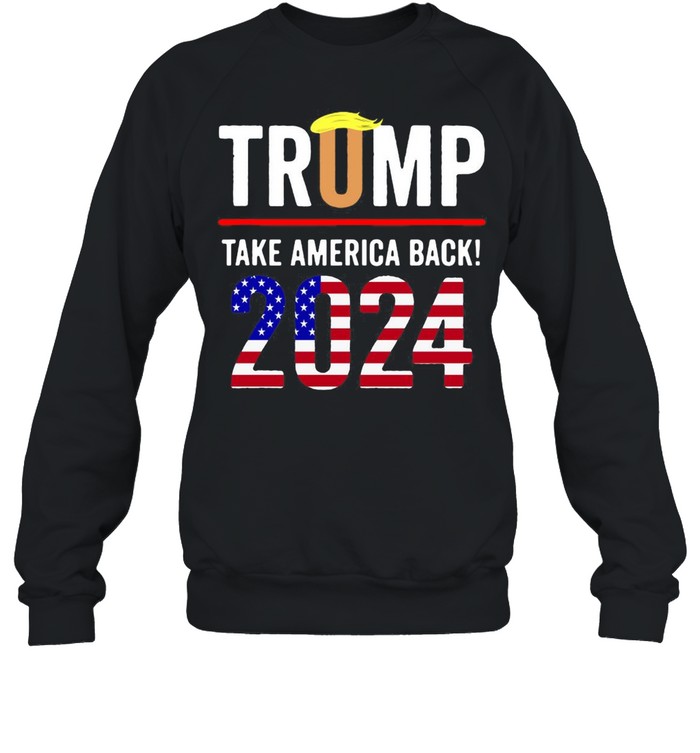 Trump 2024 Take America Back Election T-shirt Unisex Sweatshirt