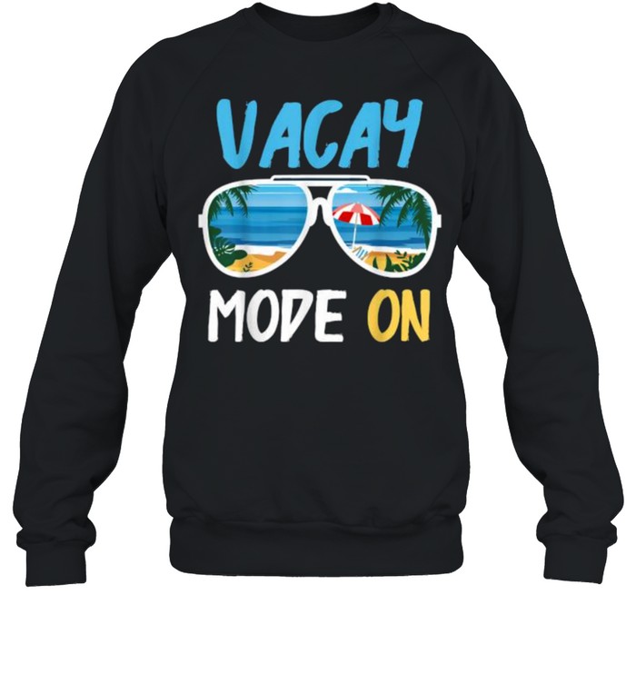 Vacay Mode On Summer Vacation T- Unisex Sweatshirt