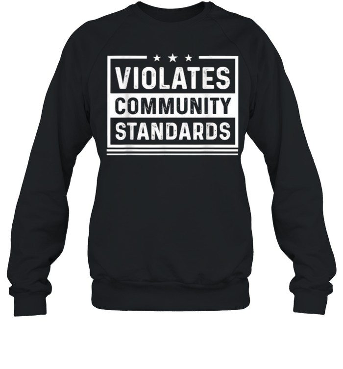 Violates community standards T- Unisex Sweatshirt