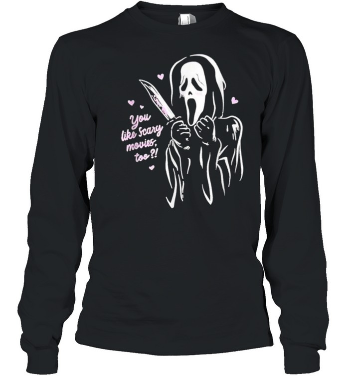 You Like Scary Movies Too Scream Ghost Face T- Long Sleeved T-shirt