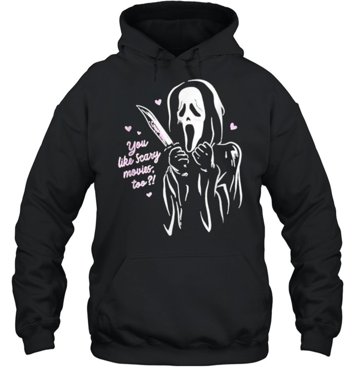 You Like Scary Movies Too Scream Ghost Face T- Unisex Hoodie