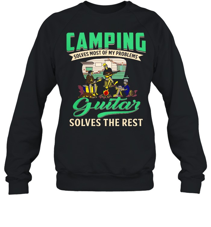 Camping Solves Most Of My Problems Guitar Solves The Rest shirt Unisex Sweatshirt