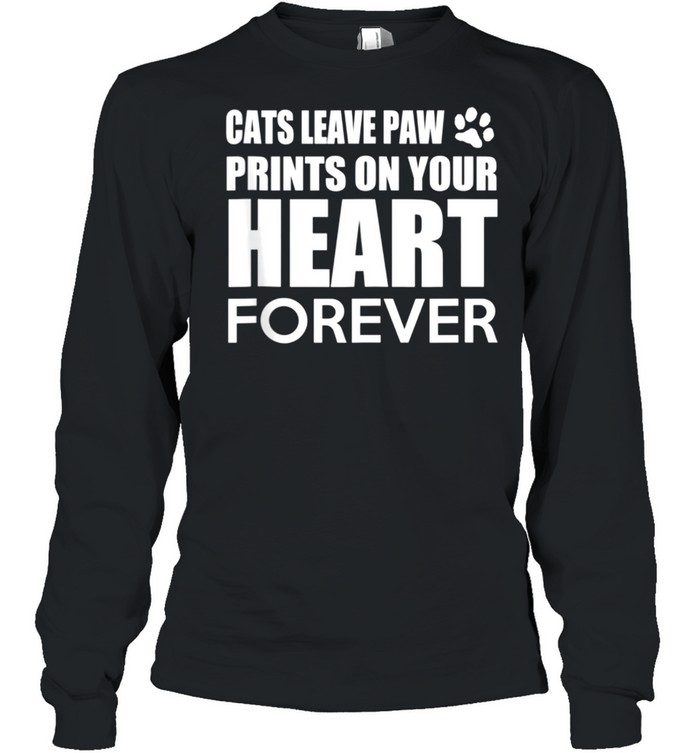 Cats Cats leave paw print on your heart forever shirt Long Sleeved T-shirt