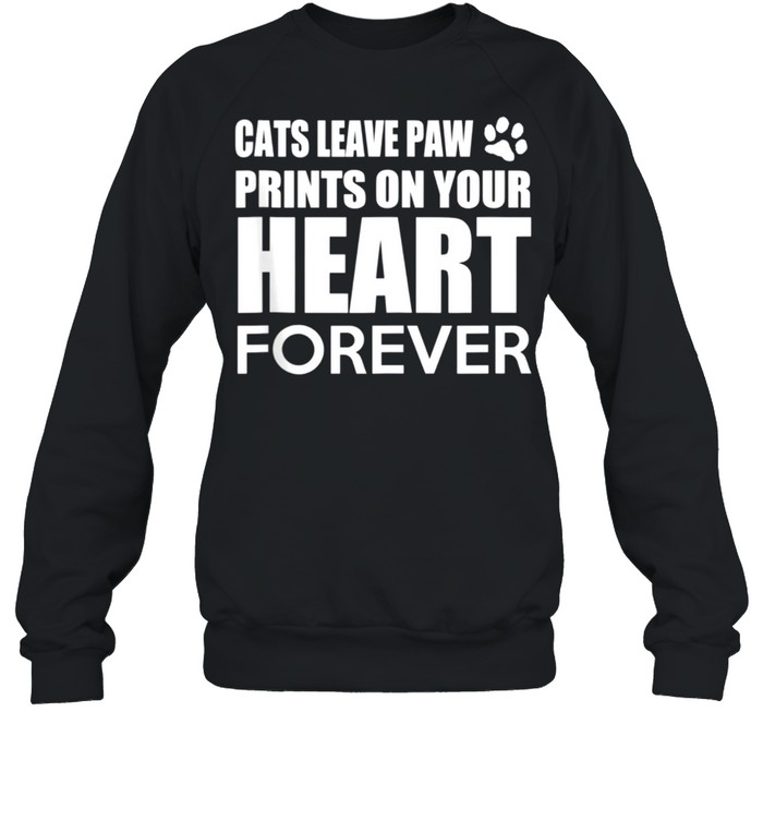 Cats Cats leave paw print on your heart forever shirt Unisex Sweatshirt