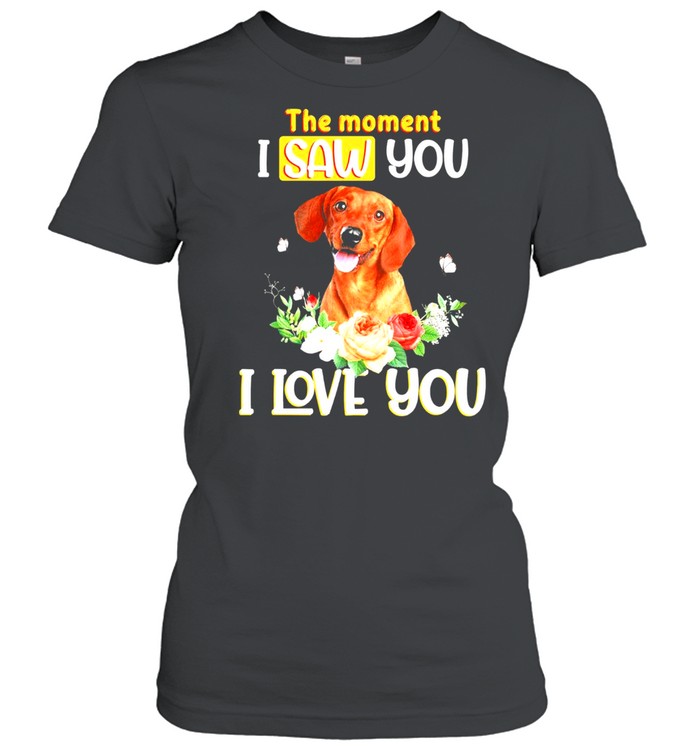 Dachshund the moment I saw you I love you shirt Classic Women's T-shirt