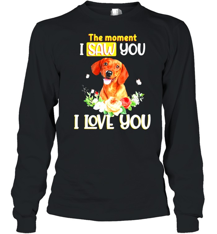 Dachshund the moment I saw you I love you shirt Long Sleeved T-shirt