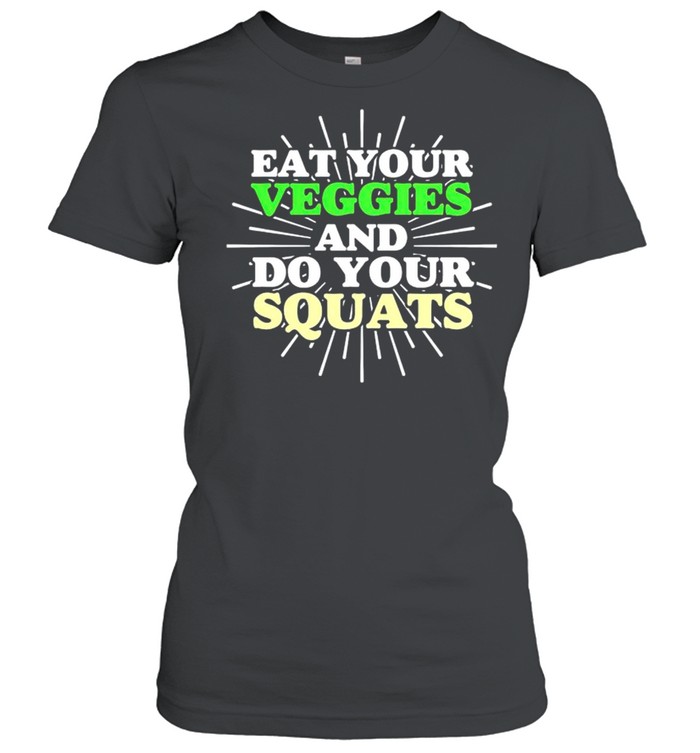 Eat your veggies and do your squats shirt Classic Women's T-shirt