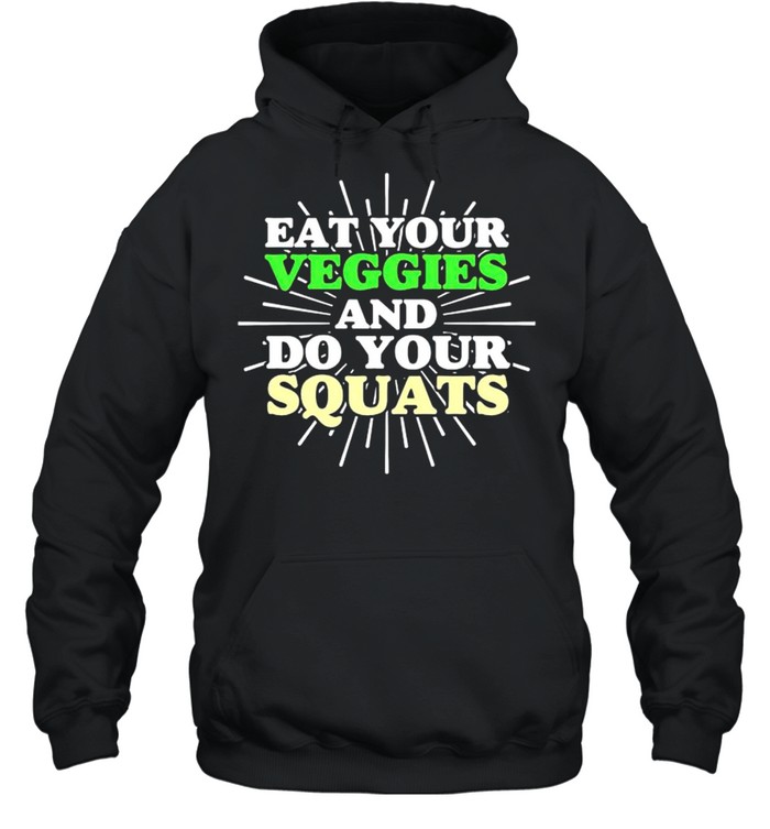 Eat your veggies and do your squats shirt Unisex Hoodie