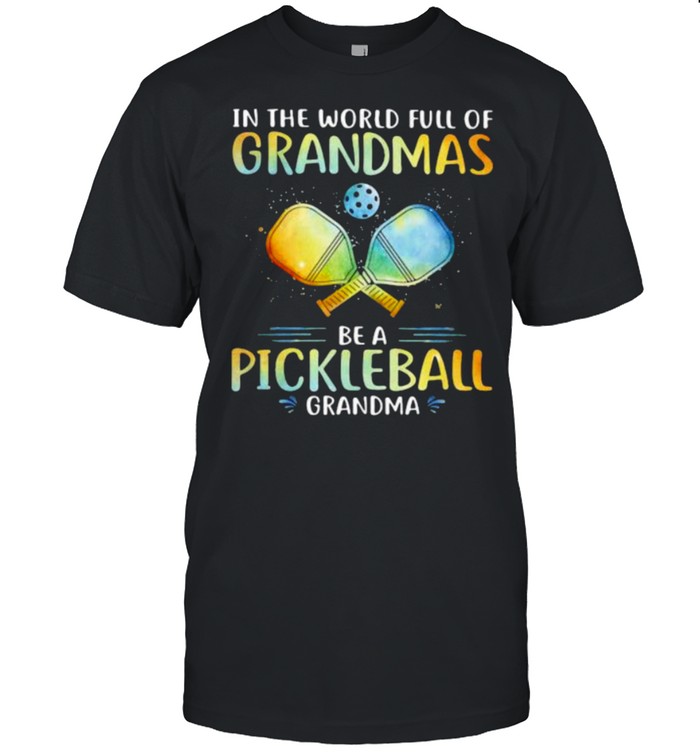 In The World Full Of Grandmas Be a Pickleball Grandma  Classic Men's T-shirt