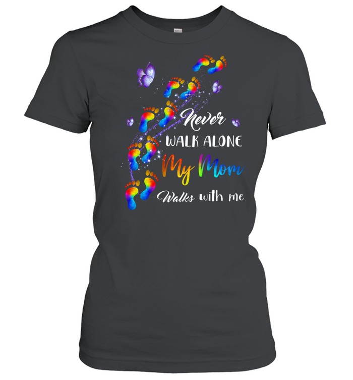NEVER WALK ALONE MY MOM WALKS WITH ME COLOR PAW SHIRT Classic Women's T-shirt