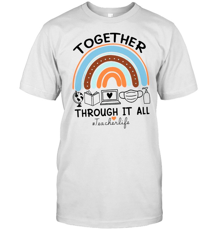 Together Through It All Teacher Life Rainbow shirt Classic Men's T-shirt