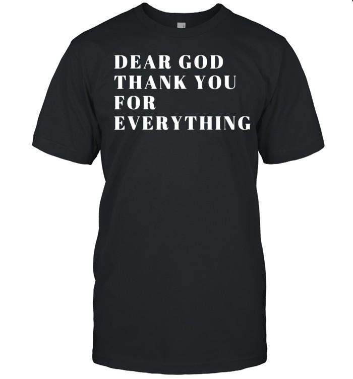 Dear God Thank You For Everything T-Shirt