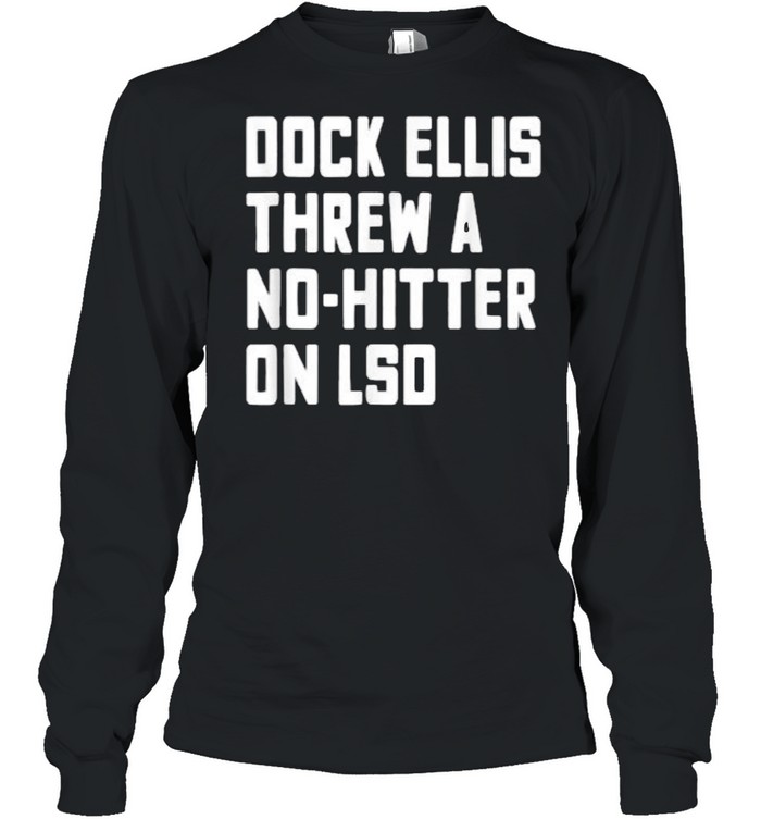 Dock ellis threw a no hitter on lsd shirt, hoodie, sweater, long