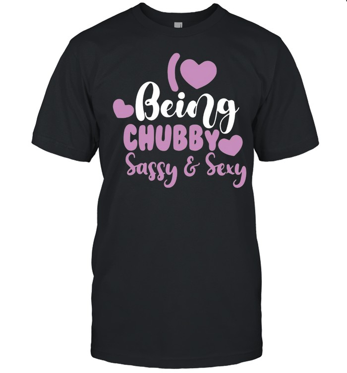 I Love Being Chubby Sassy And Sexy T-shirt Classic Men's T-shirt