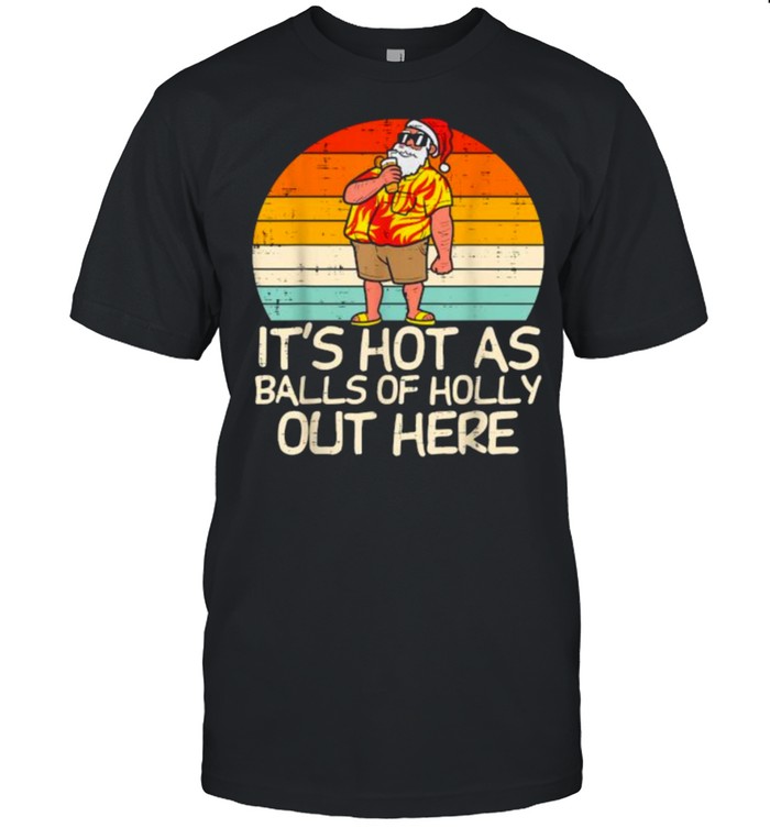 Its Hot As Balls Of Holly Santa Summer Christmas In July Xmas Vintage T- Classic Men's T-shirt