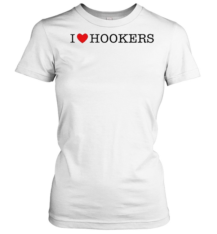 i heart hookers shirt