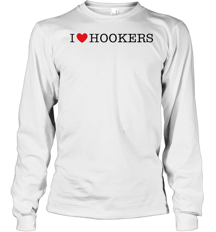 i heart hookers shirt