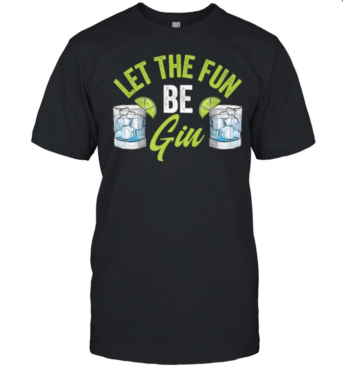 Let The Fun Be Gin Funny Party Drink Liquor Alcohol Retro Premium T-Shirt