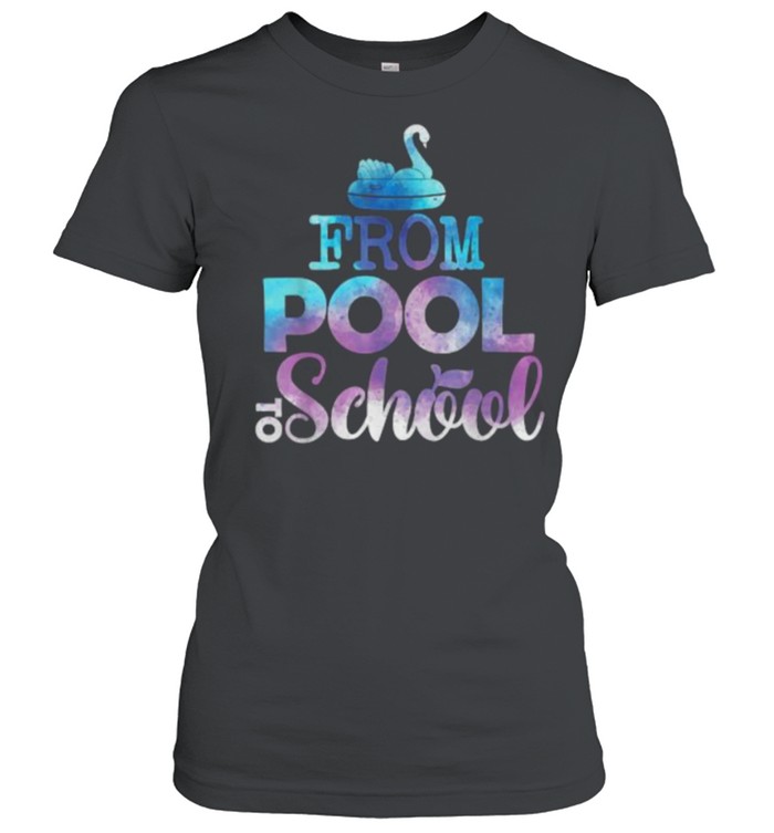 From Pool To School Back To Class T- Classic Women's T-shirt