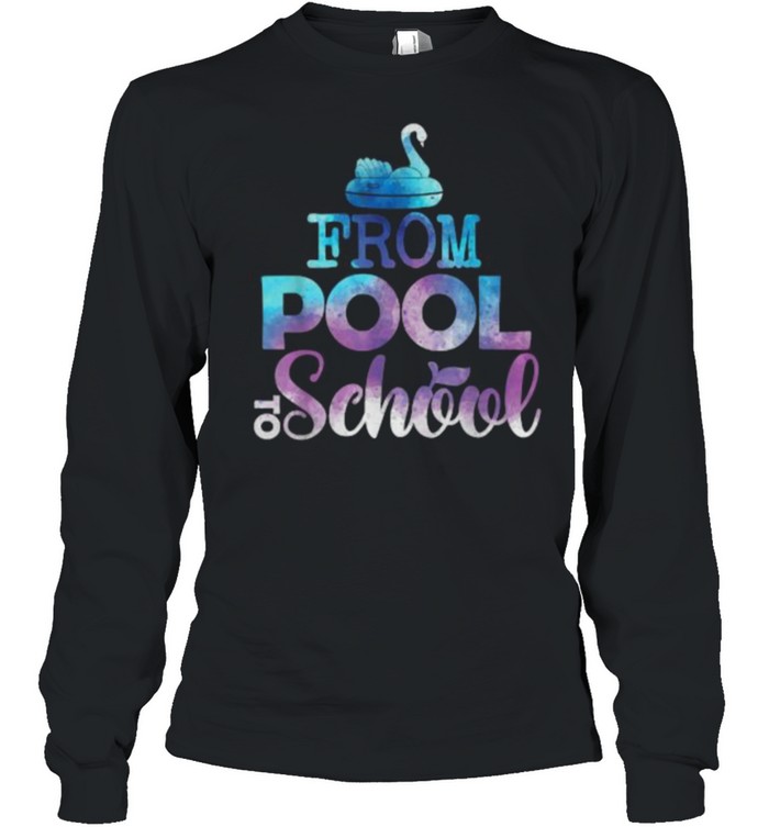 From Pool To School Back To Class T- Long Sleeved T-shirt