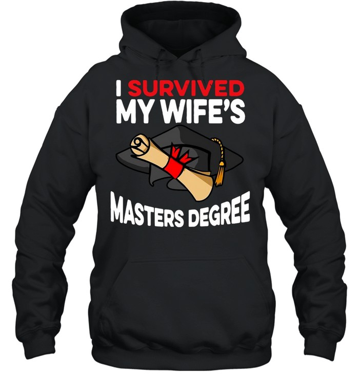 Graduation I Survived My Wife’s Masters Degree T-shirt Unisex Hoodie