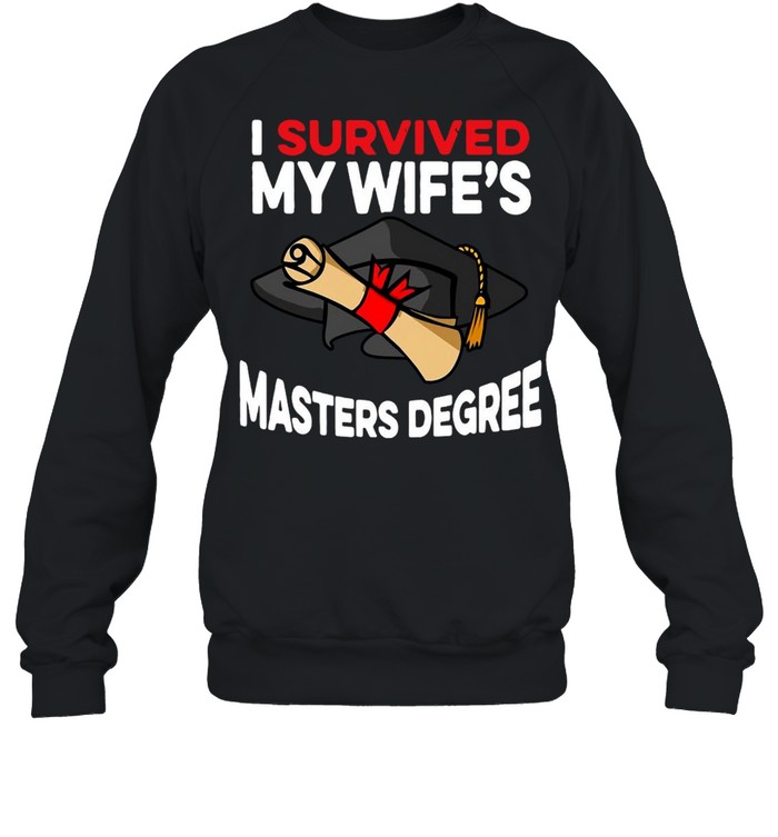 Graduation I Survived My Wife’s Masters Degree T-shirt Unisex Sweatshirt