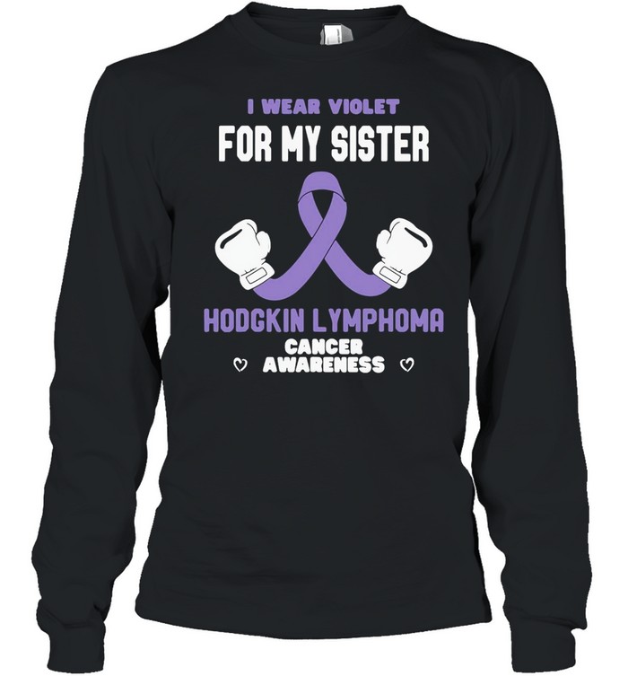 Hodgkin Lymphoma Cancer Awareness Wear Violet for My Sister T-shirt Long Sleeved T-shirt