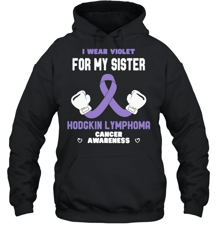 Hodgkin Lymphoma Cancer Awareness Wear Violet for My Sister T-shirt Unisex Hoodie