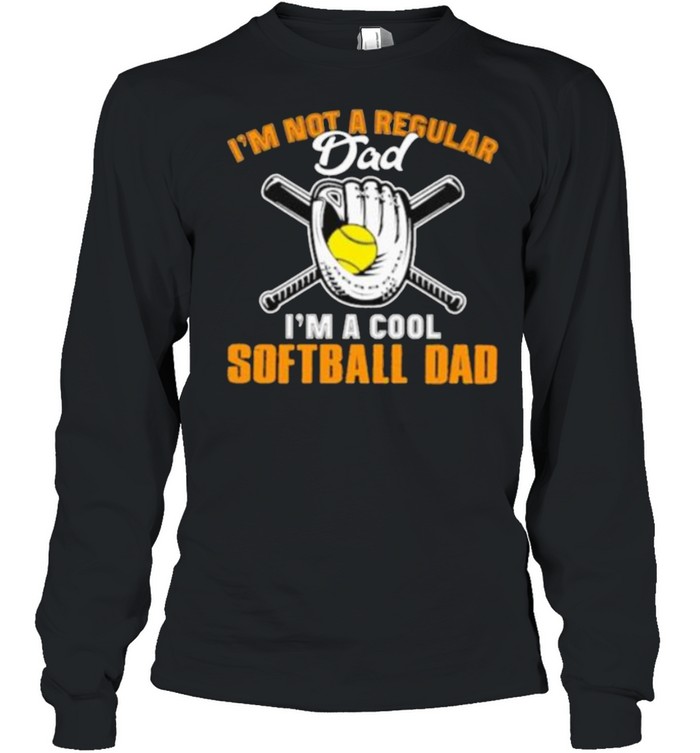 I’m Not A Regular I’m A Cool Softball Dad Long Sleeved T-shirt