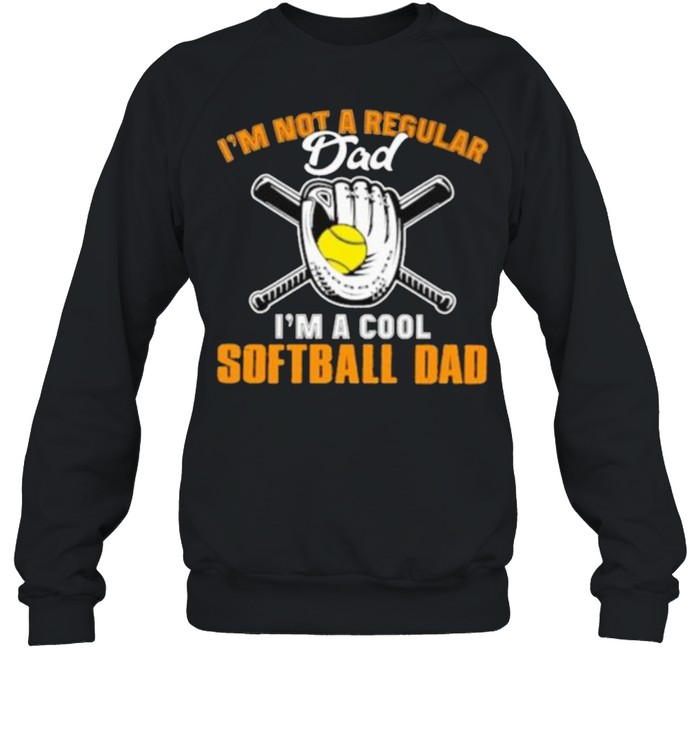 I’m Not A Regular I’m A Cool Softball Dad Unisex Sweatshirt