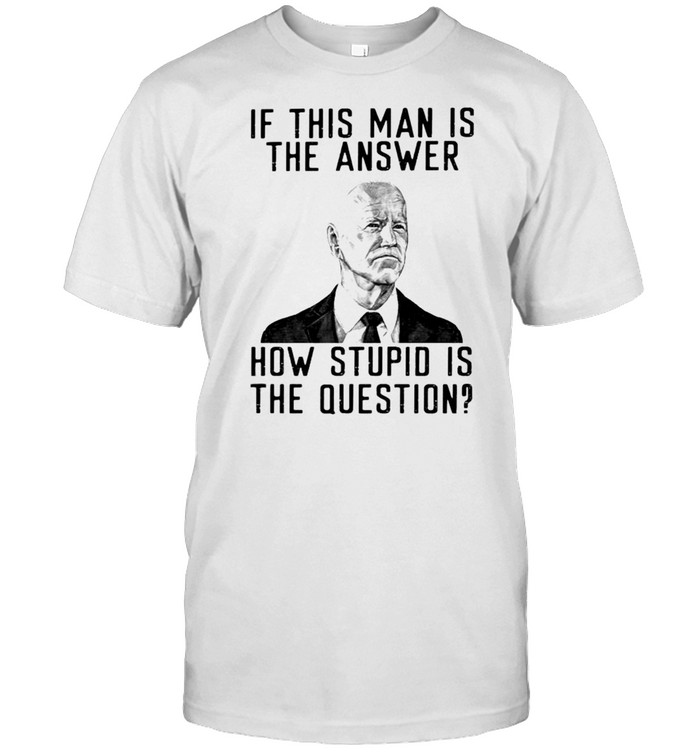 Biden if this man is the answer how stupid is the question shirt Classic Men's T-shirt