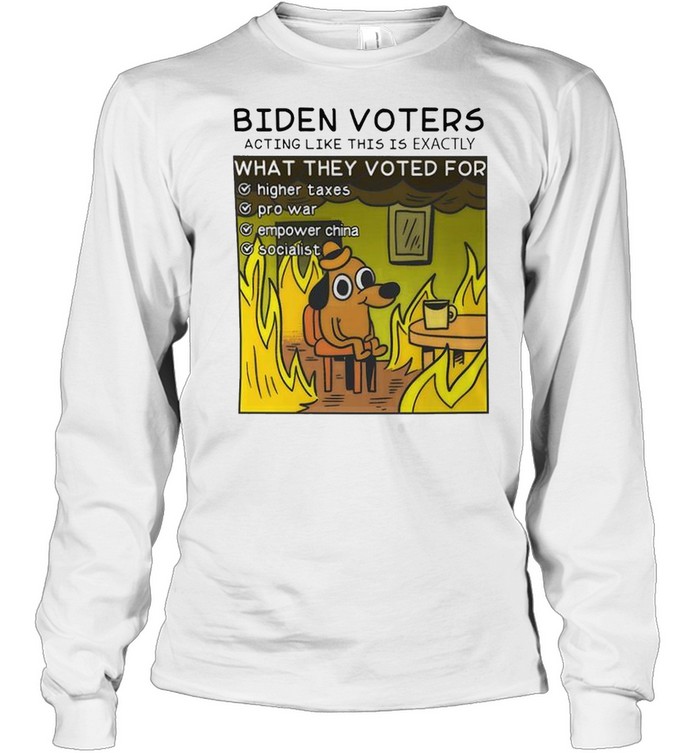 Biden voters acting like this is exactly what they voted for higher taxes shirt Long Sleeved T-shirt