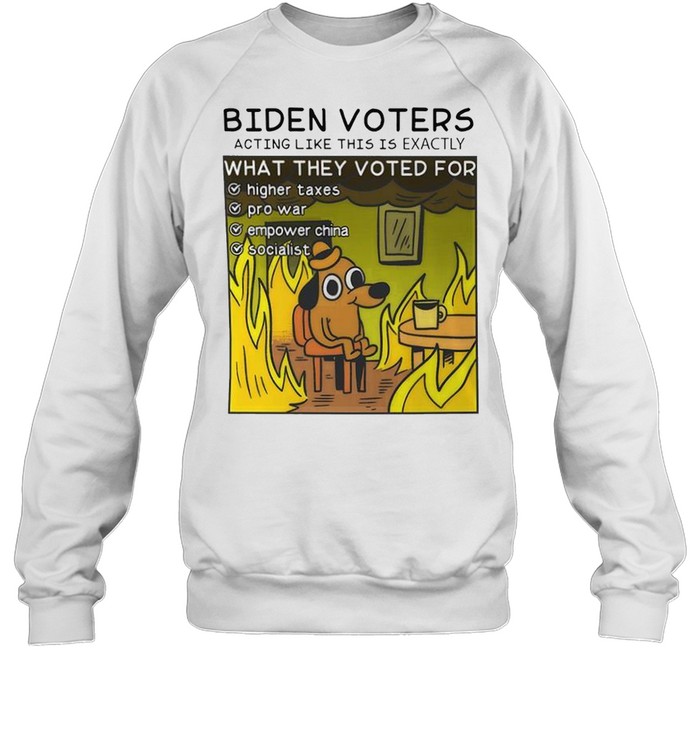 Biden voters acting like this is exactly what they voted for higher taxes shirt Unisex Sweatshirt