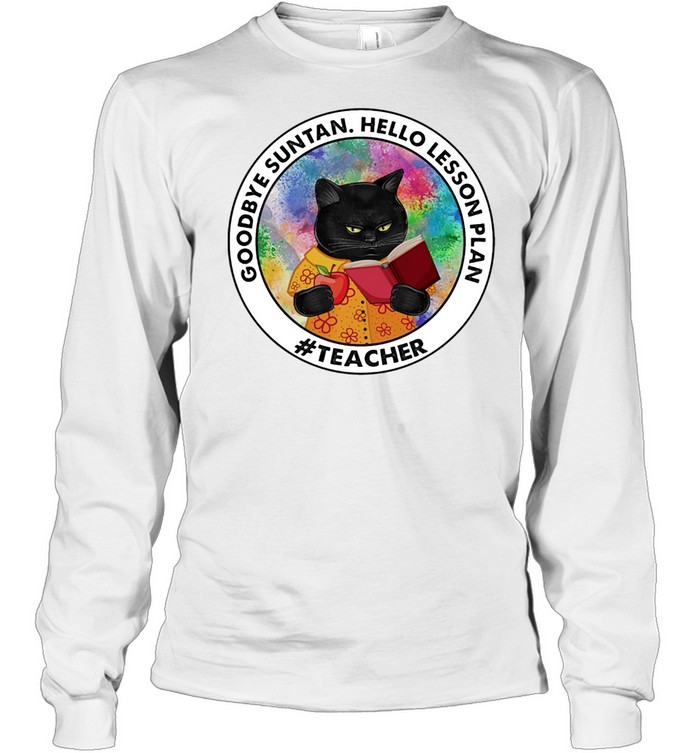 Black Cat Goodbye Suntan Hello Lesson Plan Teacher shirt Long Sleeved T-shirt