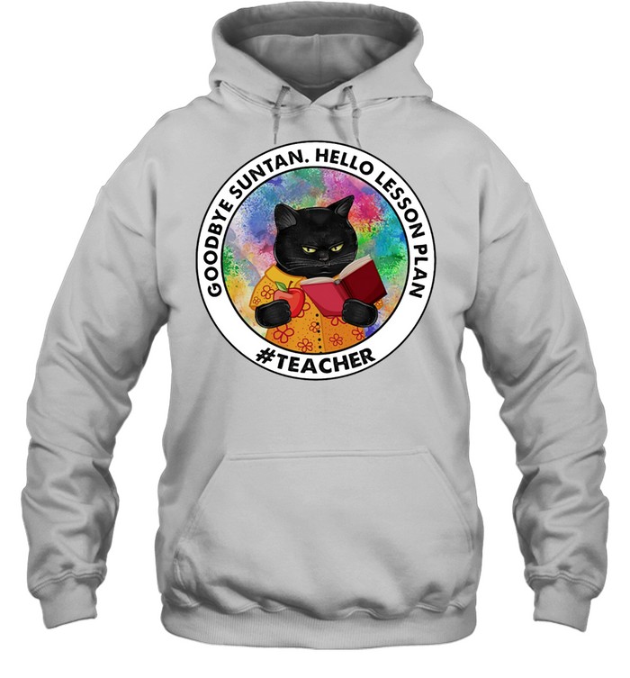 Black Cat Goodbye Suntan Hello Lesson Plan Teacher shirt Unisex Hoodie