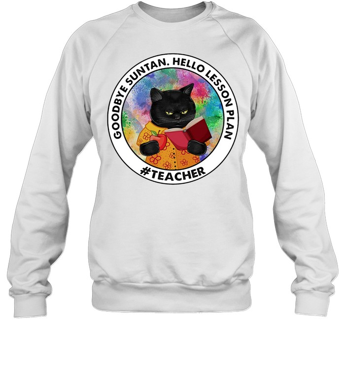 Black Cat Goodbye Suntan Hello Lesson Plan Teacher shirt Unisex Sweatshirt