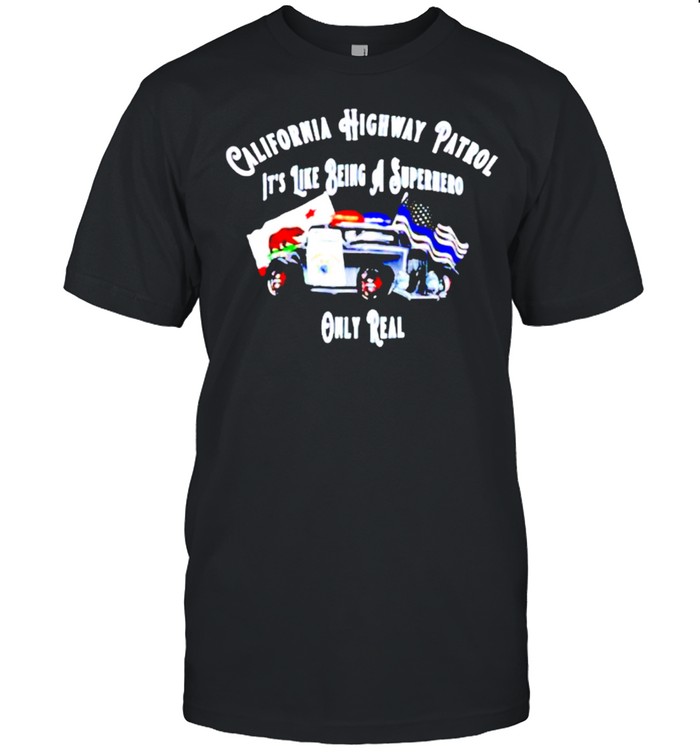 California highway patrol like being a superhero only real shirt Classic Men's T-shirt