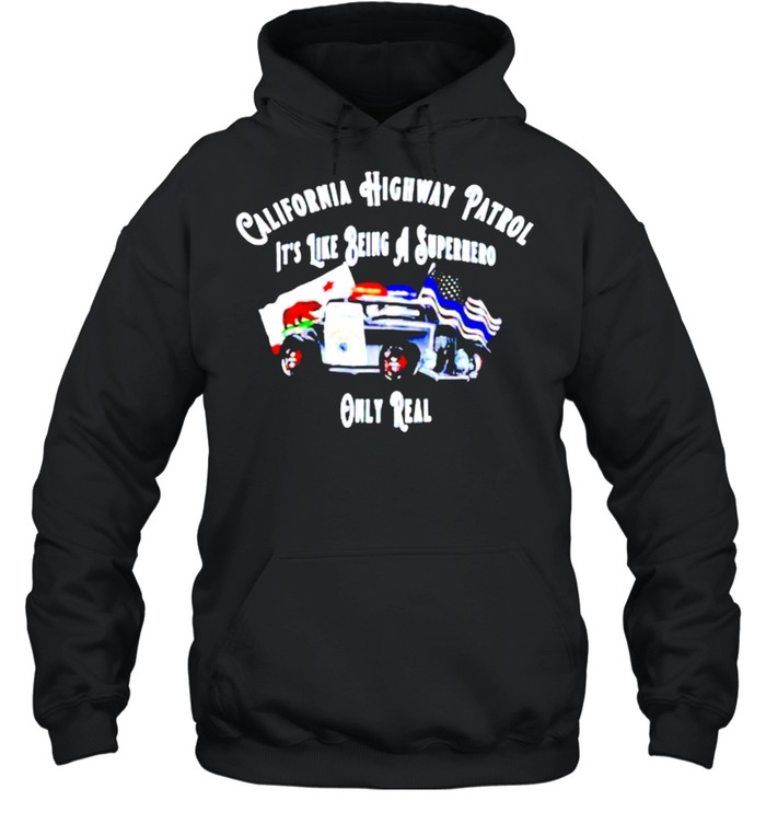 California highway patrol like being a superhero only real shirt Unisex Hoodie