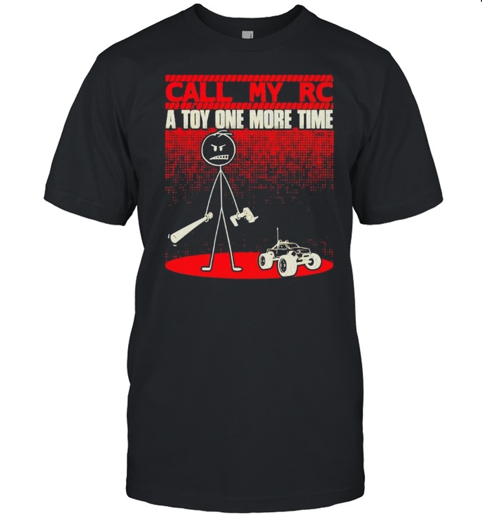 Call my RC a toy one more time shirt Classic Men's T-shirt