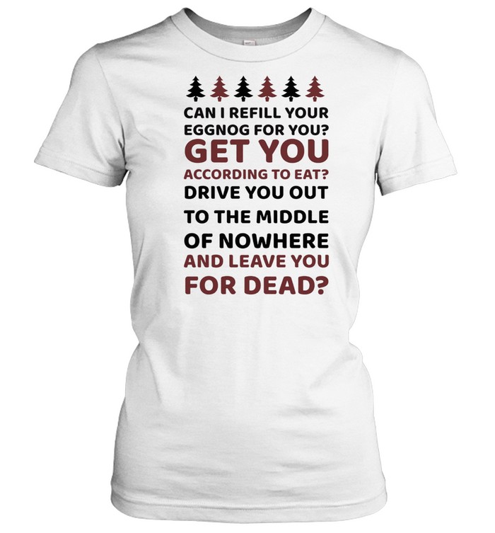 Can I Refill Your Eggnog For You Christmas shirt Classic Women's T-shirt