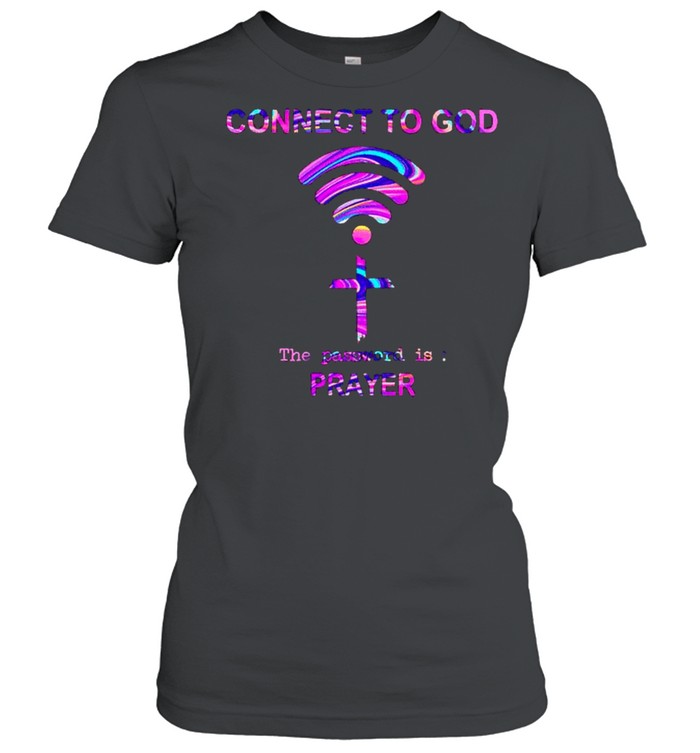 Connect to God the password is prayer shirt Classic Women's T-shirt