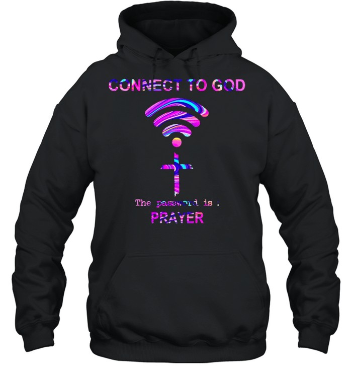 Connect to God the password is prayer shirt Unisex Hoodie