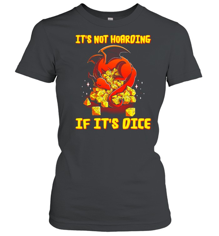 Dragon Dungeon Its Not Hoarding If Its Dice shirt Classic Women's T-shirt