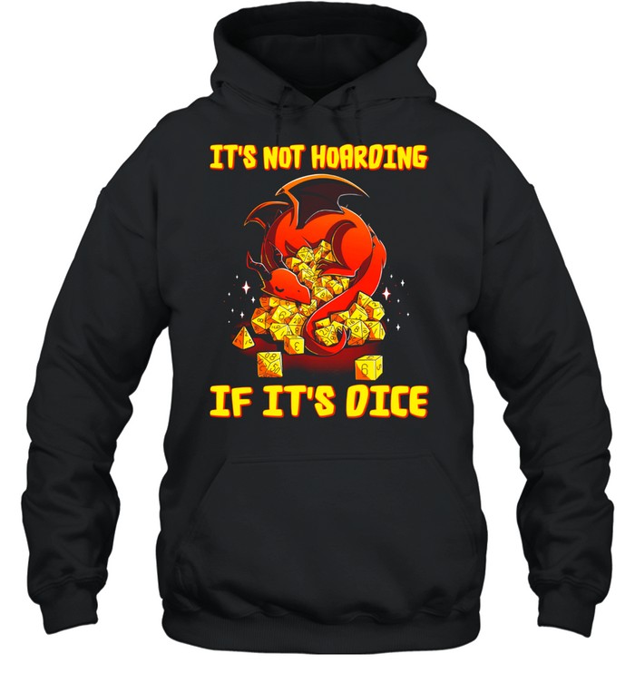 Dragon Dungeon Its Not Hoarding If Its Dice shirt Unisex Hoodie