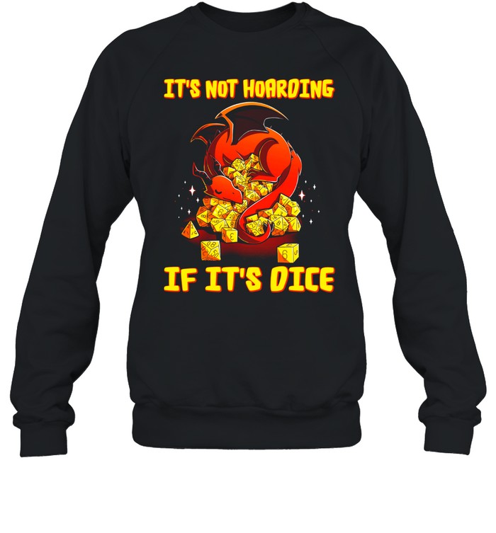 Dragon Dungeon Its Not Hoarding If Its Dice shirt Unisex Sweatshirt