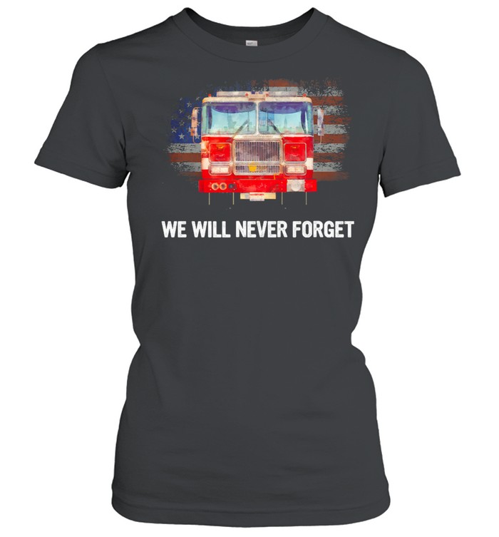 Firefighter American Flag We Will Never Forget shirt Classic Women's T-shirt