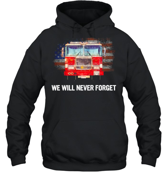 Firefighter American Flag We Will Never Forget shirt Unisex Hoodie