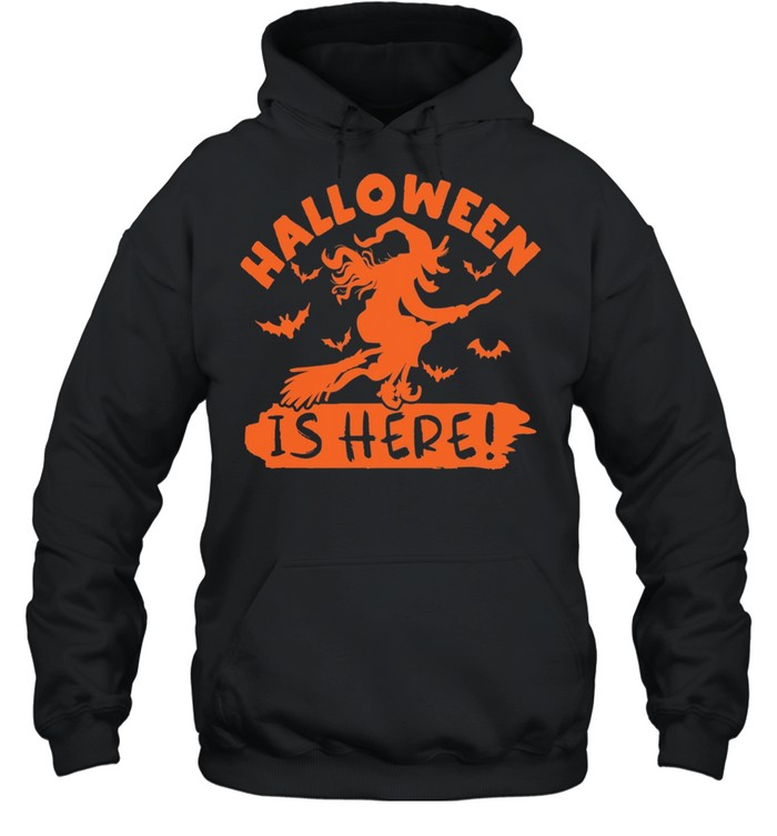 Halloween is Here Witch shirt Unisex Hoodie