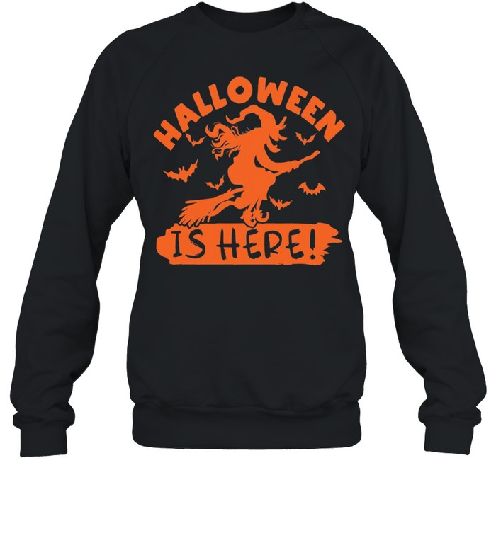 Halloween is Here Witch shirt Unisex Sweatshirt